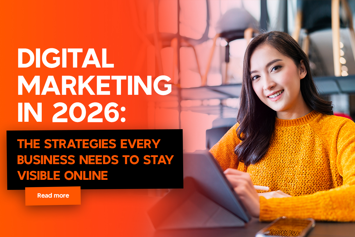 Digital Marketing in 2026: The Strategies Every Business Needs to Stay Visible Online